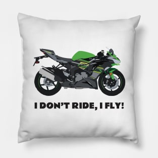 I don't ride, I fly! Kawasaki Ninja ZX-6R Pillow