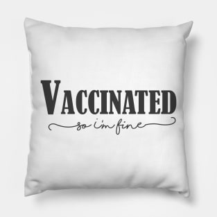 Vaccinated so I'm fine , Proud Member Of The Vaccinated Club Pillow