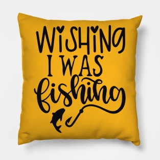 Wishing I Was Fishing Pillow