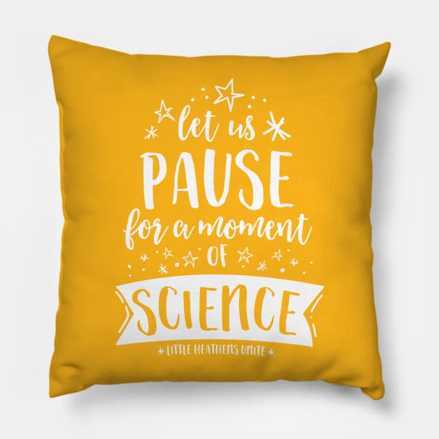 Let Us Pause for a Moment of Science - Starstruck Pillow by LittleHeathens