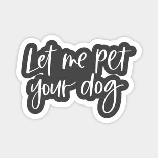 Let Me Pet Your Dog Magnet