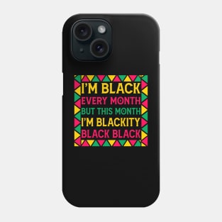 i am black every month but this month im blackity black black - black month history Phone Case