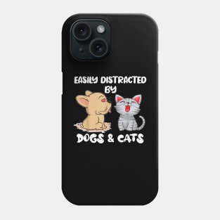 Easily Distracted By Dogs And Cats   Love Pet Dog Cat Owner Phone Case