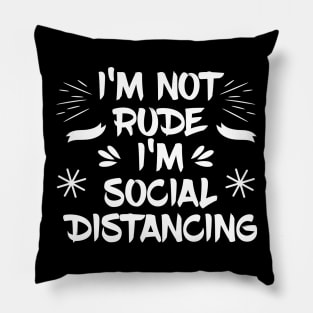 I'm not Rude I'm Social Distancing Pillow