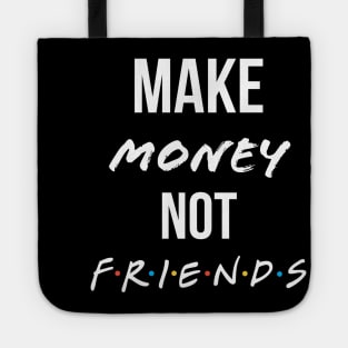 Make money not friends Tote