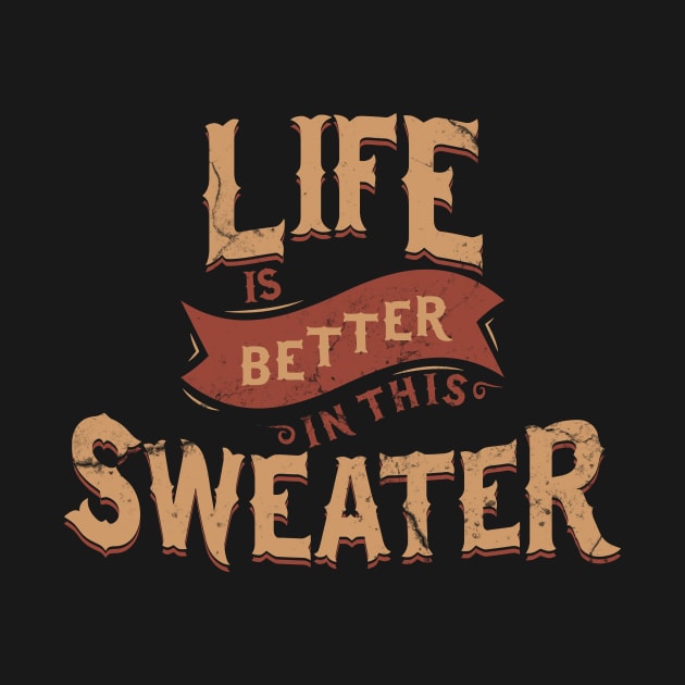 Life Is Better In This Sweater by yaros