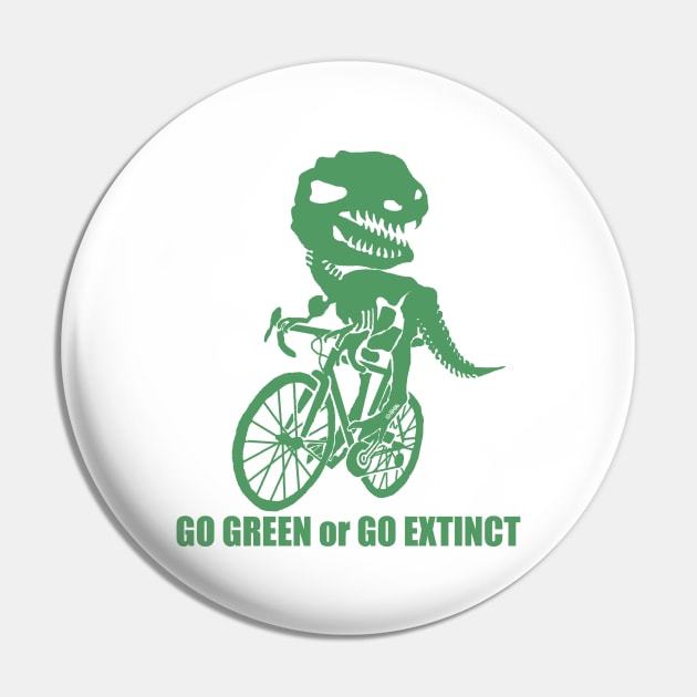 Go Green Or Go Extinct Pin by NewSignCreation