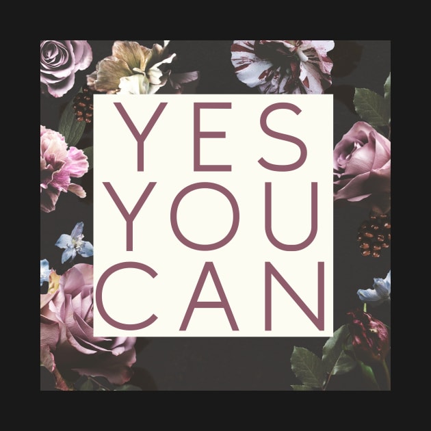 Yes You Can Floral Empowering Girl Boss Quote by Asilynn