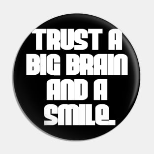 Trust a Big Brain and a Smile Pin