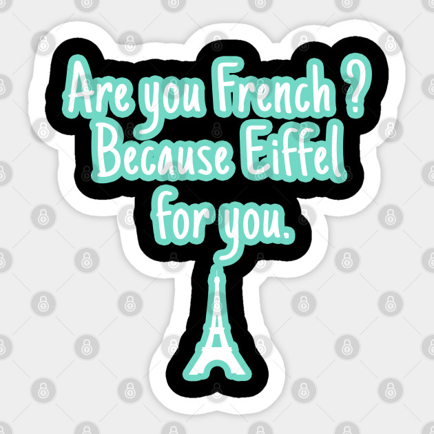 Eiffel Funny Pick Up Line France French Joke Pick Up Line Aufkleber Teepublic De
