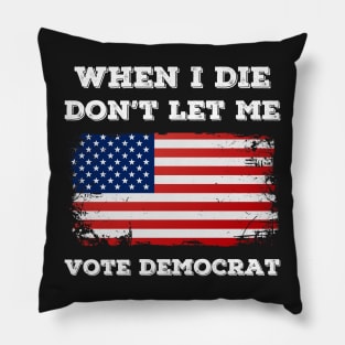 when i die don't let me vote democrat Pillow