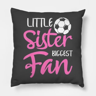 Little Sister Biggest Fan Soccer Players Fans Pillow