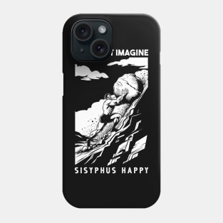 One Must Imagine Sisyphus Happy Phone Case
