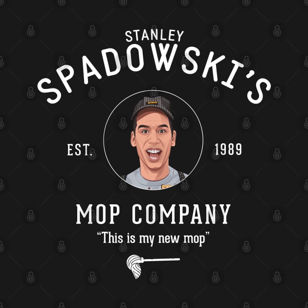 Stanley Spadowski's Mop Company - "This is my new mop" by BodinStreet