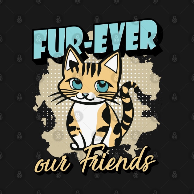 Fur-Ever Our Friends, Paws Cat Kitten, Pet Lover, Meme Gift, Funny Style Tees, Cat T-shirt, Graphic Tees by PasJules