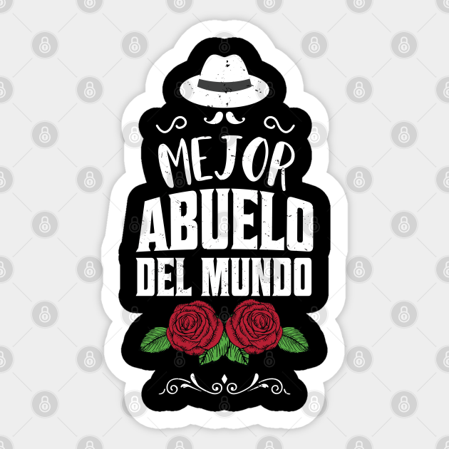 El Mejor Abuelo Del Mundo Roses Cartoon - Abuelo - Sticker | TeePublic El Mejor Abuelo Del Mundo Roses Cartoon - Abuelo - Sticker | TeePublic