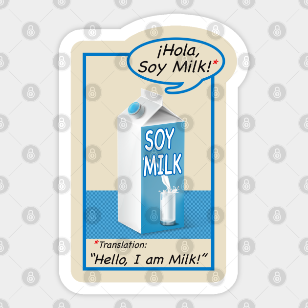 Hola, Soy Milk - Soy Milk - Sticker | TeePublic