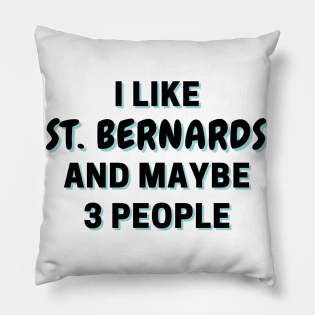 I Like St. Bernards And Maybe 3 People Pillow by Word Minimalism