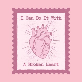 I Can Do It With A Broken Heart T-Shirt