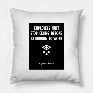 Employees must stop crying before returning to work - your boss Pillow