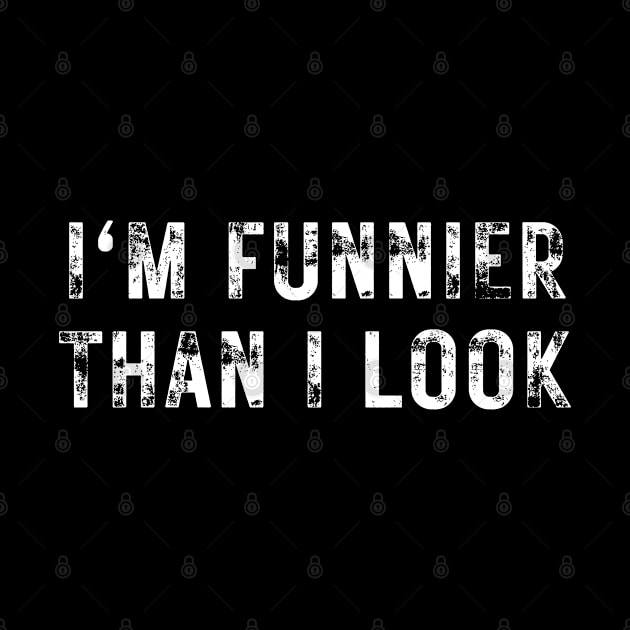 I'm Funnier Than I Look. Fun, Funny, Retro Vintage Grunge Funny Design. I Really Am by That Cheeky Tee