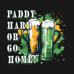 St Pats Funny Design Irish Paddy Hard or Go Home T-Shirt