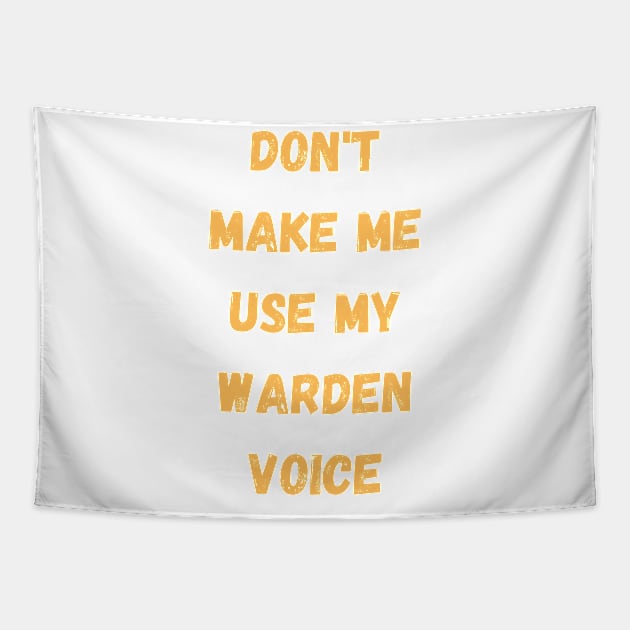 Dont make me use my warden voice Tapestry by Digital printa