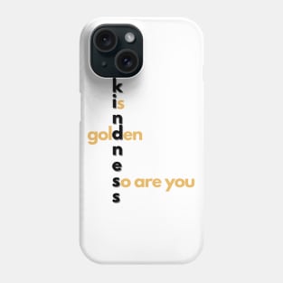Kindness is golden Phone Case