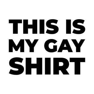 This is my gay shirt T-Shirt