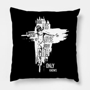 Jesus There Is A Kind Of Love That God Only Knows Pillow