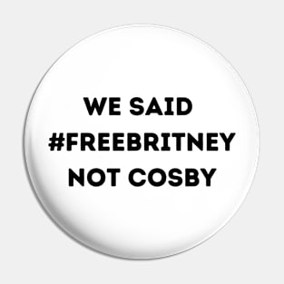 We Said Free Britney Not Cosby Pin