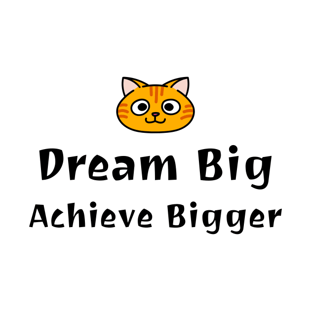 Dream Big Achieve Bigger Motivational by Chealandco