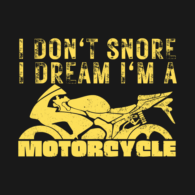 I Dont Snore I Dream I'm A Motorcycle by Teewyld