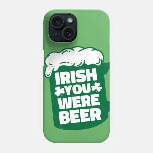 Irish You Were Beer Phone Case