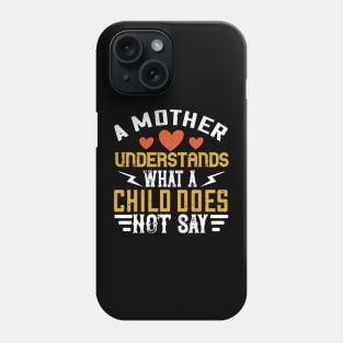 A mother understands what a child does not say Phone Case