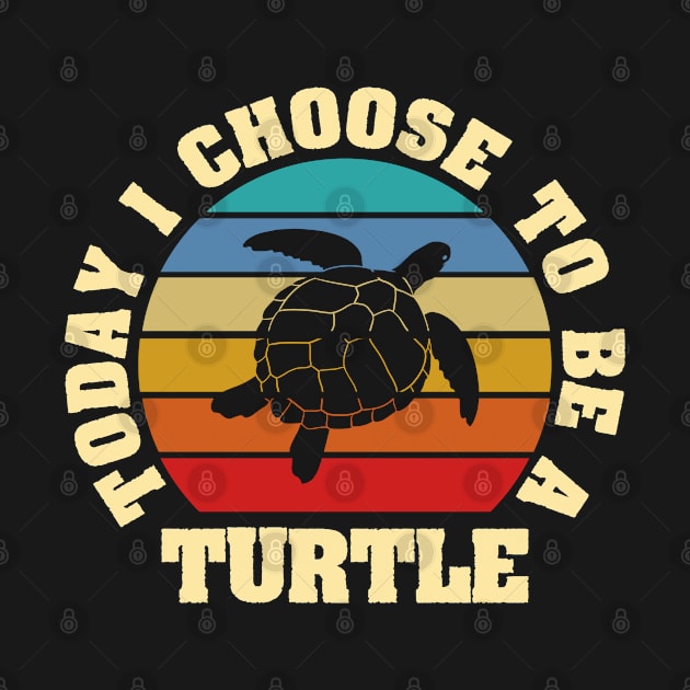 I like Turtle Funny vintage lover Today I choose to be a Turtle by sports_hobbies_apparel