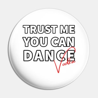 Trust me you can dance vodka Pin