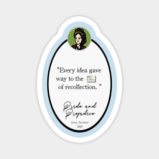 Pride and Prejudice Quote: "Every idea gave way to the charm of recollection" Jane Austen Magnet