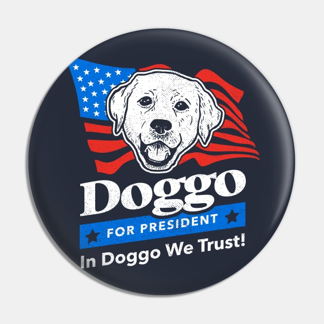Doggo For President Pin by dumbshirts