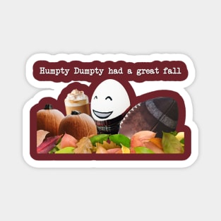 Humpty Dumpty had a great fall Magnet