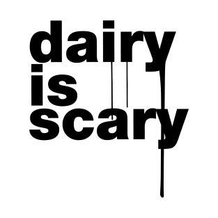 Dairy is Scary T-Shirt