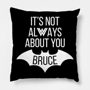 It's Not Always About You Bruce Pillow