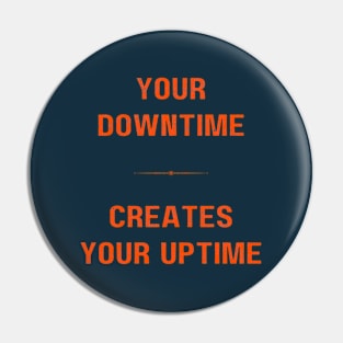 "DOWNTIME MAKES UPTIME" - Inspriational motivation work ethic quote Pin