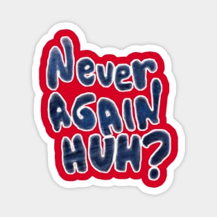 Never Again, Huh? - Double-sided Magnet