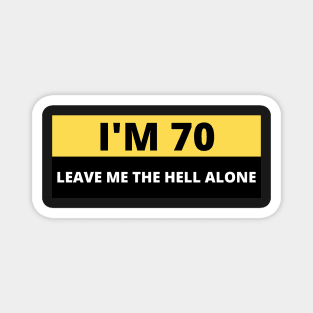 I'm 70 Leave me the Hell alone, Funny Bumper Magnet