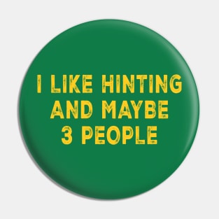 I Like Hunting And Maybe 3 People Pin
