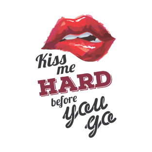 Kiss Me Hard before You Go T-Shirt