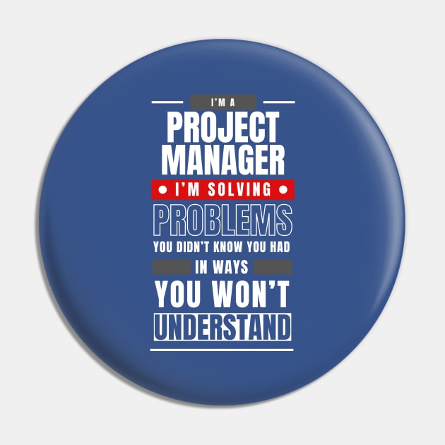 I'm a Project Manager. I Solve Problems You Didn't Know You Had in Ways You Can't Understand | Funny | Development | Management Pin by octoplatypusclothing@gmail.com