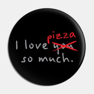 I Love Pizza So Much Pin