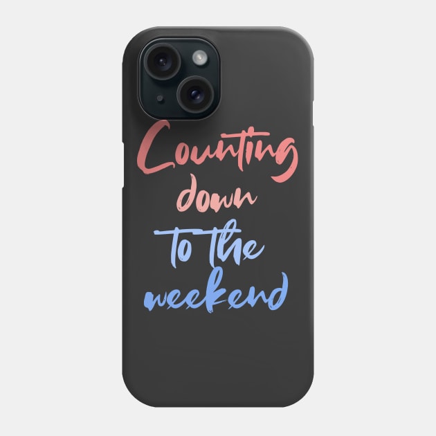 Counting down to the weekend Phone Case by BoogieCreates